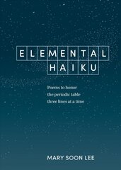 Elemental Haiku: Poems to Honor the Periodic Table, Three Lines at a Time цена и информация | Исторические книги | pigu.lt