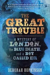 Great Trouble: A Mystery of London, the Blue Death, and a Boy Called Eel kaina ir informacija | Knygos paaugliams ir jaunimui | pigu.lt