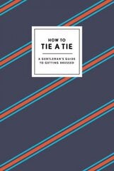 How to Tie a Tie: A Gentleman's Guide to Getting Dressed kaina ir informacija | Saviugdos knygos | pigu.lt