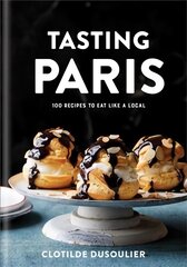 Tasting Paris: 100 Recipes to Eat Like a Local цена и информация | Книги рецептов | pigu.lt