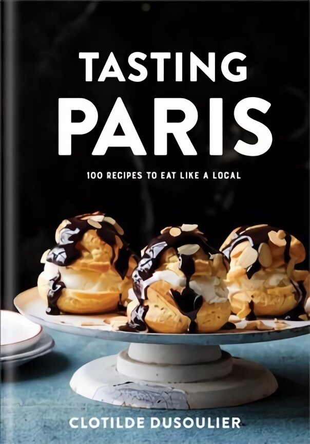 Tasting Paris: 100 Recipes to Eat Like a Local цена и информация | Receptų knygos | pigu.lt