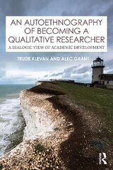 Autoethnography of Becoming A Qualitative Researcher: A Dialogic View of Academic Development kaina ir informacija | Enciklopedijos ir žinynai | pigu.lt