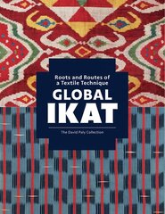 Global Ikat: Roots and Routes of a Textile Technique цена и информация | Книги об искусстве | pigu.lt