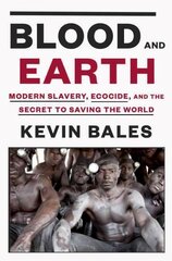 Blood and Earth: Modern Slavery, Ecocide, and the Secret to Saving the World kaina ir informacija | Istorinės knygos | pigu.lt