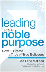 Leading with Noble Purpose: How to Create a Tribe of True Believers kaina ir informacija | Ekonomikos knygos | pigu.lt