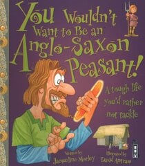 You Wouldn't Want To Be An Anglo-Saxon Peasant! Illustrated edition kaina ir informacija | Knygos paaugliams ir jaunimui | pigu.lt