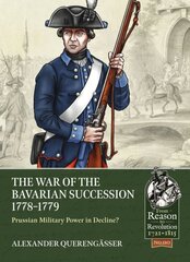 Bavarian War of Succession, 1778-79: Prussian Military Power in Decline цена и информация | Исторические книги | pigu.lt