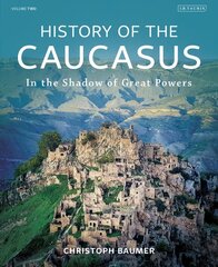 History of the Caucasus: Volume 2: In the Shadow of Great Powers kaina ir informacija | Istorinės knygos | pigu.lt