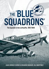 'Blue Squadrons': The Spanish in the Luftwaffe, 1941-1944 kaina ir informacija | Istorinės knygos | pigu.lt