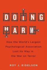 Doing Harm: How the World's Largest Psychological Association Lost Its Way in the War on Terror kaina ir informacija | Socialinių mokslų knygos | pigu.lt