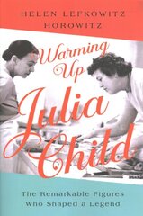 Warming Up Julia Child: The Remarkable Figures Who Shaped a Legend цена и информация | Книги рецептов | pigu.lt