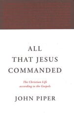 All That Jesus Commanded: The Christian Life according to the Gospels kaina ir informacija | Dvasinės knygos | pigu.lt