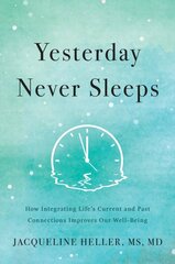 Yesterday Never Sleeps: How Integrating Life's Current and Past Connections Improves Our Well-Being цена и информация | Самоучители | pigu.lt