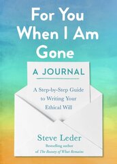 For You When I Am Gone: A Journal: A Step-by-Step Guide to Writing Your Ethical Will цена и информация | Самоучители | pigu.lt