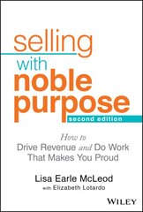 Selling With Noble Purpose: How to Drive Revenue and Do Work That Makes You Proud 2nd edition kaina ir informacija | Ekonomikos knygos | pigu.lt