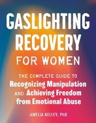 Gaslighting Recovery for Women: The Complete Guide to Recognizing Manipulation and Achieving Freedom from Emotional Abuse kaina ir informacija | Saviugdos knygos | pigu.lt