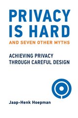 Privacy Is Hard and Seven Other Myths: Achieving Privacy through Careful Design цена и информация | Книги по экономике | pigu.lt