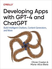 Developing Apps with GPT-4 and ChatGPT: Build Intelligent Chatbots, Content Generators, and More kaina ir informacija | Ekonomikos knygos | pigu.lt