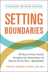 Setting Boundaries: 100 Ways to Protect Yourself, Strengthen Your Relationships, and Build the Life You Want...Starting Now! цена и информация | Самоучители | pigu.lt