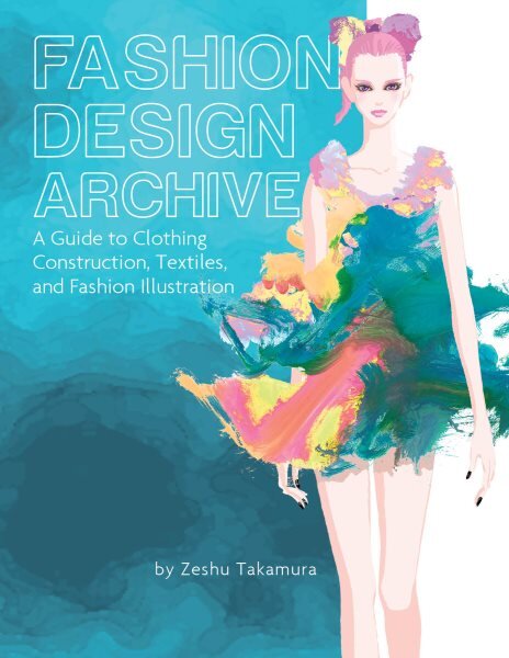 Fashion Design Archive: A Guide to Clothing Construction, Textiles, and Fashion Illustration kaina ir informacija | Knygos apie meną | pigu.lt