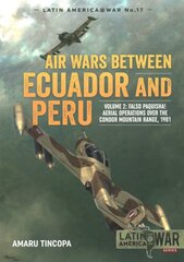 Air Wars Between Ecuador and Peru, Volume 2: Falso Paquisha! Aerial Operations Over the Condor Mountain Range, 1981 kaina ir informacija | Istorinės knygos | pigu.lt