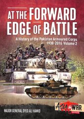 At the Forward Edge of Battle Volume 2: A History of the Pakistan Armoured Corps цена и информация | Исторические книги | pigu.lt