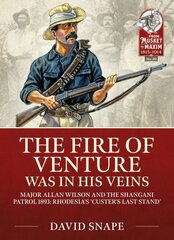 Fire of Venture Was in His Veins: Major Allan Wilson and the Shangani Patrol 1893 цена и информация | Биографии, автобиографии, мемуары | pigu.lt