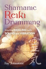 Shamanic Reiki Drumming: Intuitive Healing with Sound and Vibration цена и информация | Самоучители | pigu.lt