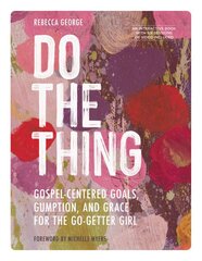 Do the Thing - Includes Six-Session Video Series: Gospel-Centered Goals, Gumption, and Grace for the Go-Getter Girl kaina ir informacija | Dvasinės knygos | pigu.lt