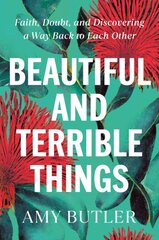 Beautiful and Terrible Things: Faith, Doubt, and Discovering a Way Back to Each Other kaina ir informacija | Fantastinės, mistinės knygos | pigu.lt