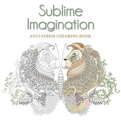 Sublime Imagination: Anti-Stress Colouring Book: An Anti-Stress Colouring Book kaina ir informacija | Knygos apie sveiką gyvenseną ir mitybą | pigu.lt