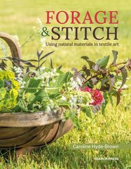 Forage & Stitch: Using Natural Materials in Textile Art цена и информация | Книги о питании и здоровом образе жизни | pigu.lt