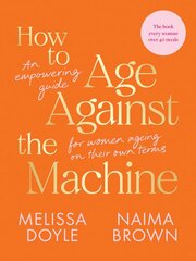 How to Age Against the Machine: An Empowering Guide for Women Ageing on Their Own Terms цена и информация | Самоучители | pigu.lt