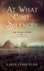 At What Cost, Silence: The Texian Trilogy, Book 2 kaina ir informacija | Fantastinės, mistinės knygos | pigu.lt