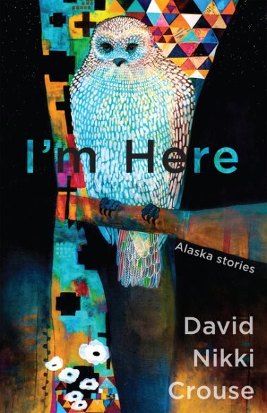 I'm Here: Alaskan Stories kaina ir informacija | Fantastinės, mistinės knygos | pigu.lt