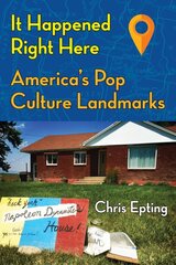 It Happened Right Here!: America's Pop Culture Landmarks kaina ir informacija | Socialinių mokslų knygos | pigu.lt