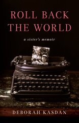 Roll Back the World: A Sister's Memoir цена и информация | Биографии, автобиографии, мемуары | pigu.lt