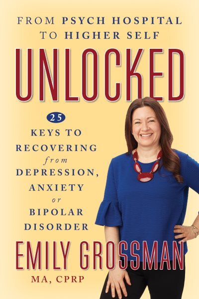 Unlocked: From Psych Hospital to Higher Self: 25 Keys to Recovering from Depression, Anxiety or Bipolar Disorder цена и информация | Saviugdos knygos | pigu.lt