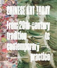 Chinese Art Today: From 20th-Century Tradition to Contemporary Practice цена и информация | Книги об искусстве | pigu.lt