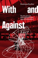 With and Against: the Situationist International in the Age of Automation цена и информация | Книги об искусстве | pigu.lt