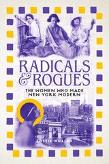 Radicals and Rogues: The Women Who Made New York Modern kaina ir informacija | Istorinės knygos | pigu.lt