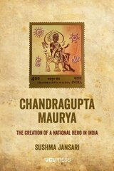 Chandragupta Maurya: The Creation of a National Hero in India kaina ir informacija | Istorinės knygos | pigu.lt