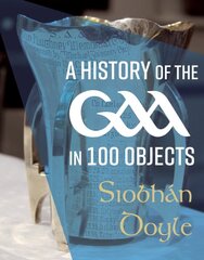 History of the GAA in 100 Objects цена и информация | Исторические книги | pigu.lt