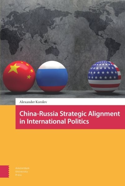 China-Russia Strategic Alignment in International Politics kaina ir informacija | Socialinių mokslų knygos | pigu.lt