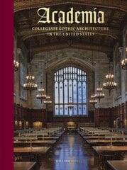 Academia: Collegiate Gothic Architecture in the United States цена и информация | Книги об архитектуре | pigu.lt