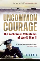 Uncommon Courage: The Yachtsmen Volunteers of World War II kaina ir informacija | Knygos apie sveiką gyvenseną ir mitybą | pigu.lt