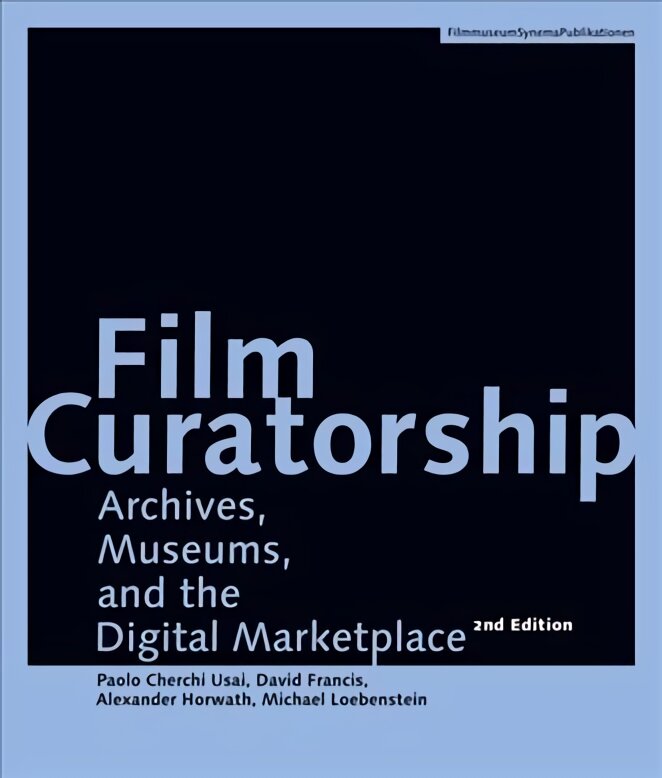 Film Curatorship - Archives, Museums, and the Digital Marketplace kaina ir informacija | Knygos apie meną | pigu.lt