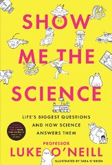 Show Me the Science: Life's Biggest Questions and How Science Answers Them цена и информация | Книги для подростков и молодежи | pigu.lt
