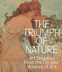 Triumph of Nature: Art Nouveau from the Chrysler Museum of Art kaina ir informacija | Knygos apie meną | pigu.lt