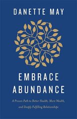 Embrace Abundance: A Proven Path to Better Health, More Wealth and Deeply Fulfilling Relationships kaina ir informacija | Saviugdos knygos | pigu.lt